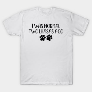 I was normal two lhasas ago - funny dog owner gift - funny lhasa dog T-Shirt